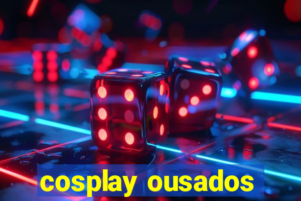 cosplay ousados